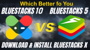 Bluestacks 10 vs bluestacks 5 which Better fo You